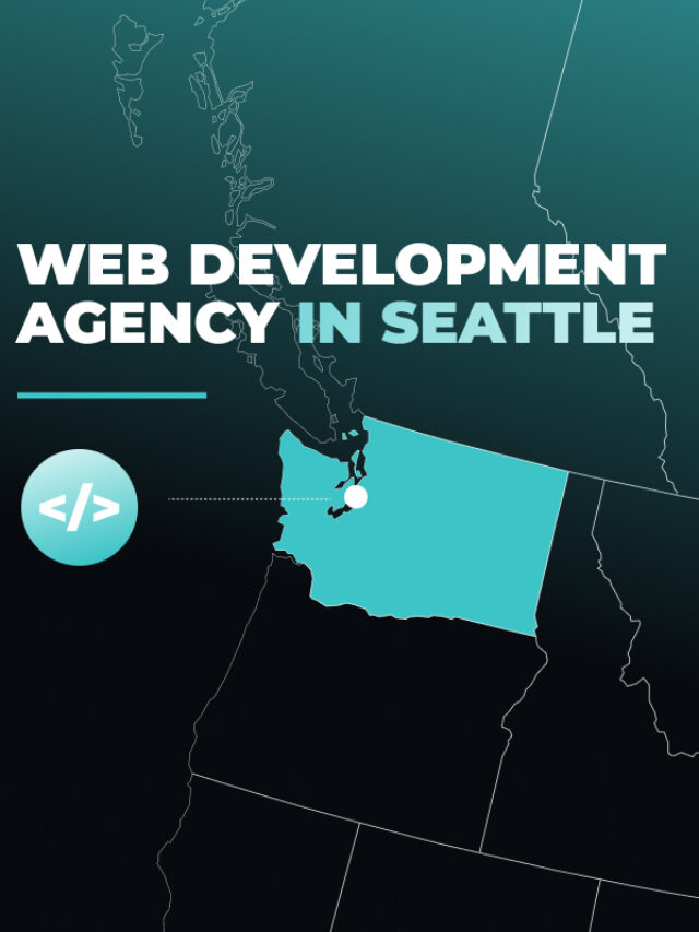 Why Choose a Web Development Agency in Seattle?
